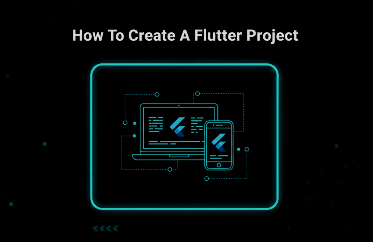 How To Create a Flutter Project: Complete Step-by-Step Guide